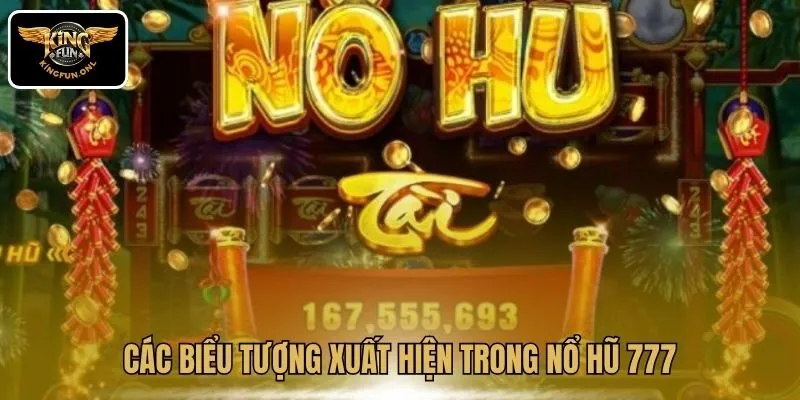 Khám Phá Nổ Hũ 777 – Game Trả Thưởng Siêu Khủng Tại Kingfun 2 Các biểu tượng xuất hiện trong Nổ Hũ 777
